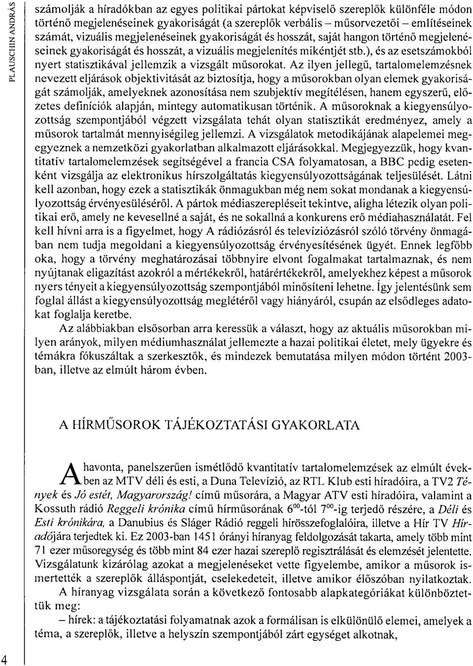 ), és az esetszámokból nyert statisztikával jellemzik a vizsgált műsorokat.