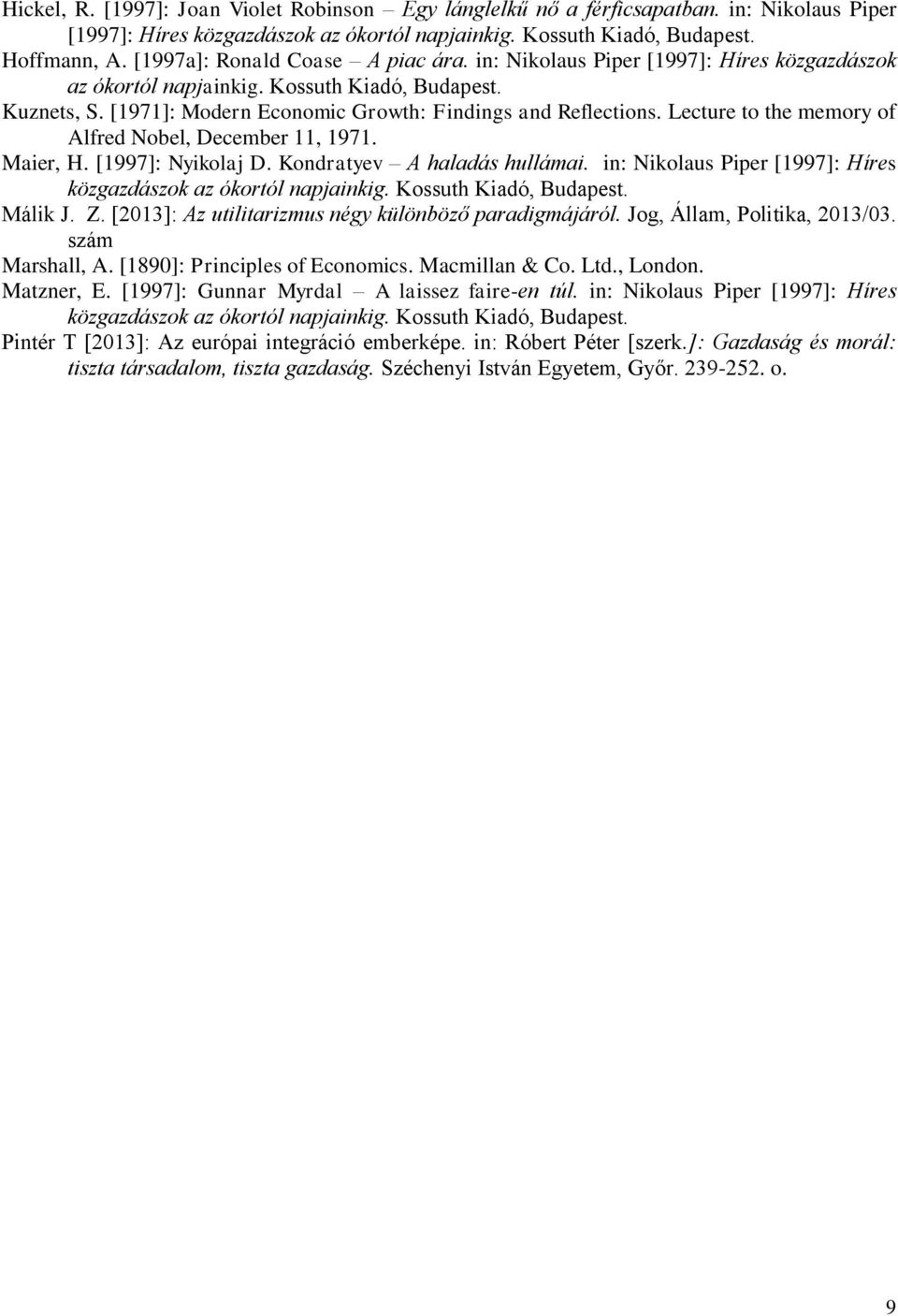 Lecture to the memory of Alfred Nobel, December 11, 1971. Maier, H. [1997]: Nyikolaj D. Kondratyev A haladás hullámai. in: Nikolaus Piper [1997]: Híres közgazdászok az ókortól napjainkig.