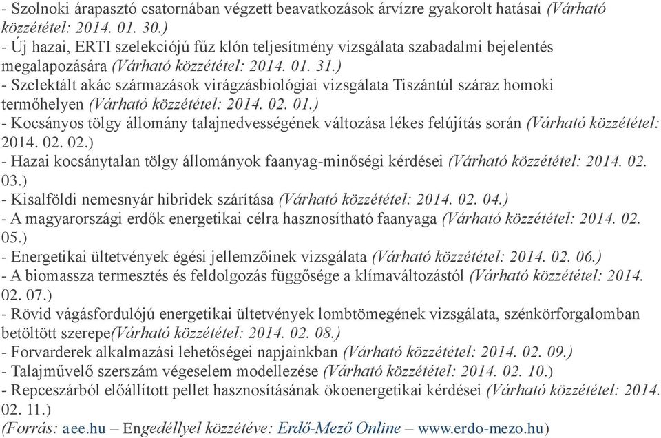) - Szelektált akác származások virágzásbiológiai vizsgálata Tiszántúl száraz homoki termőhelyen (Várható közzététel: 2014. 02. 01.