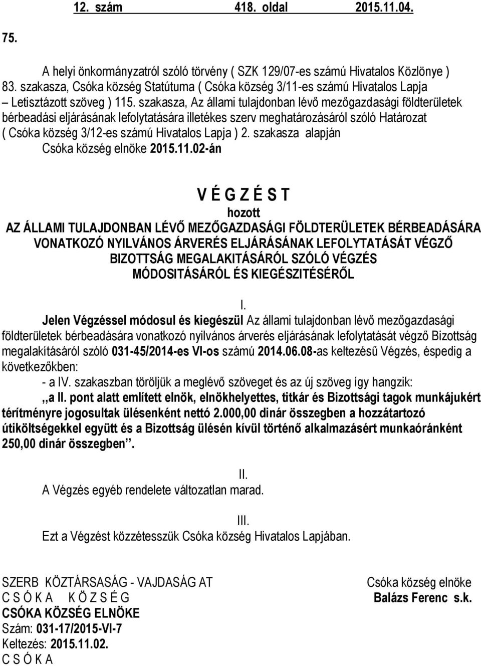 szakasza, Az állami tulajdonban lévő mezőgazdasági földterületek bérbeadási eljárásának lefolytatására illetékes szerv meghatározásáról szóló Határozat ( Csóka község 3/12-es számú Hivatalos Lapja )