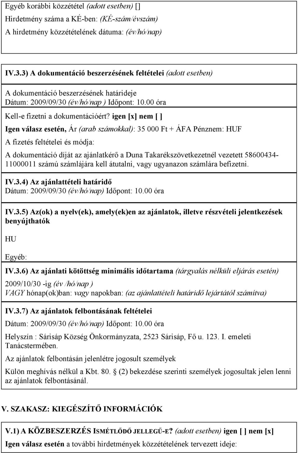igen [x] nem [ ] Igen válasz esetén, Ár (arab számokkal): 35 000 Ft + ÁFA Pénznem: HUF A fizetés feltételei és módja: A dokumentáció díját az ajánlatkérı a Duna Takarékszövetkezetnél vezetett