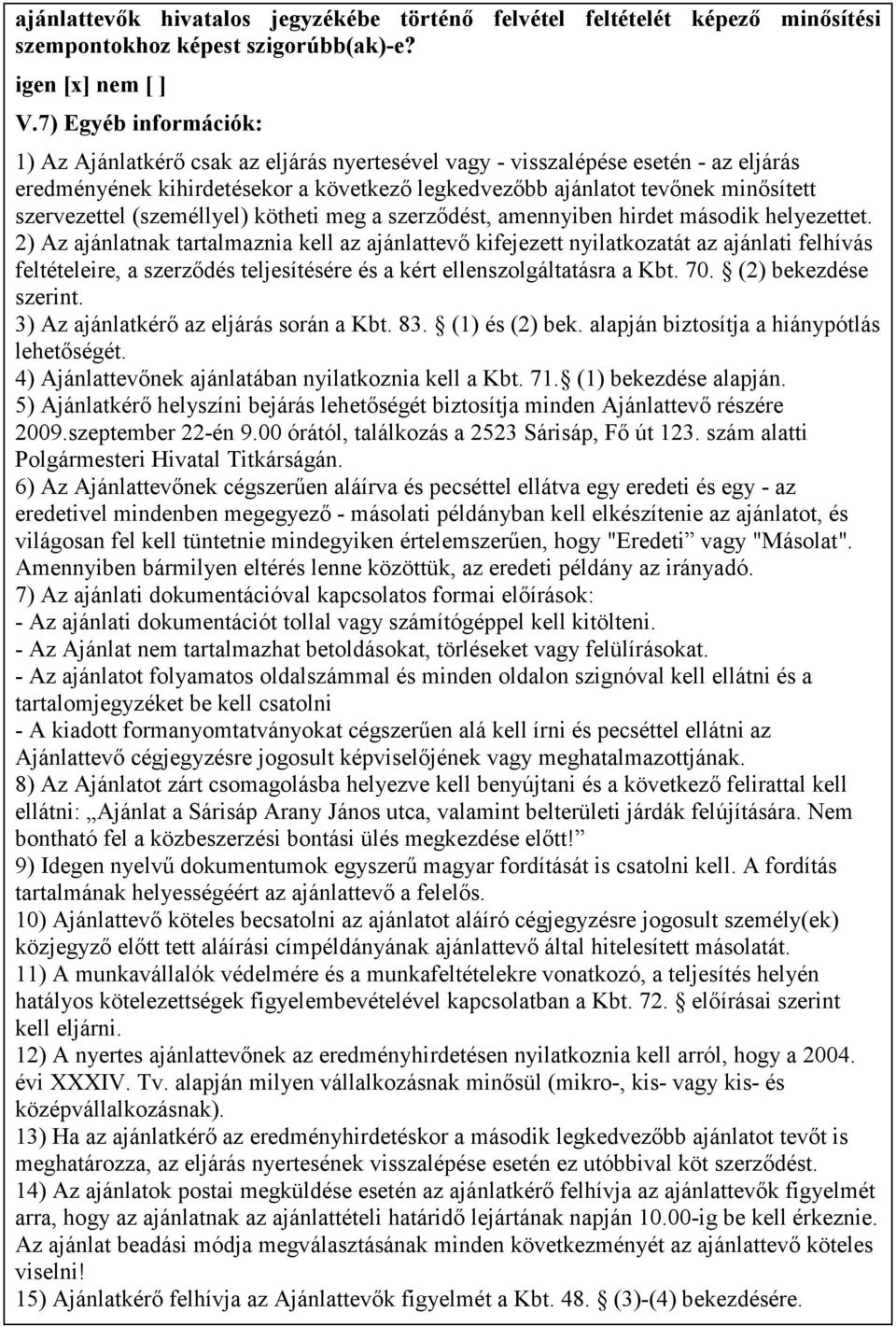 szervezettel (személlyel) kötheti meg a szerzıdést, amennyiben hirdet második helyezettet.