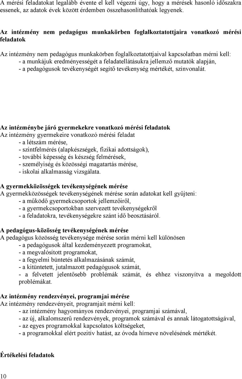 eredményességét a feladatellátásukra jellemző mutatók alapján, - a pedagógusok tevékenységét segítő tevékenység mértékét, színvonalát.