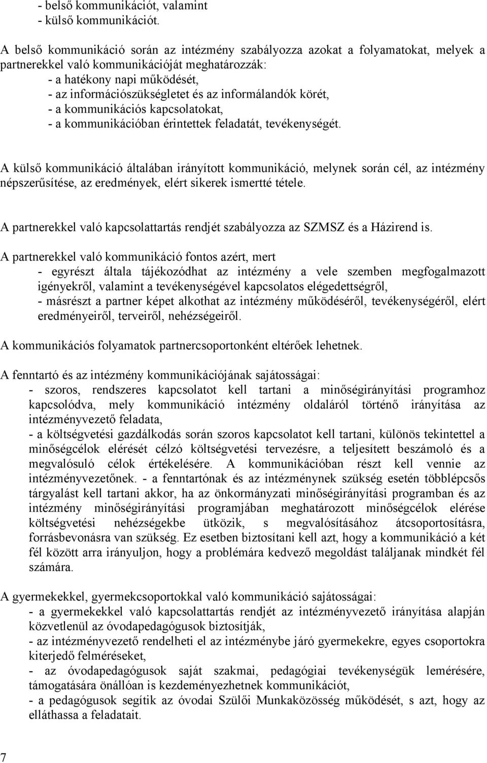 informálandók körét, - a kommunikációs kapcsolatokat, - a kommunikációban érintettek feladatát, tevékenységét.