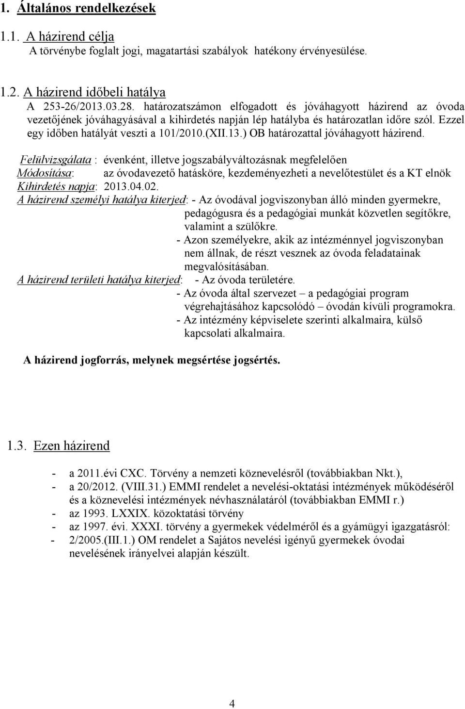 ) OB határozattal jóváhagyott házirend.