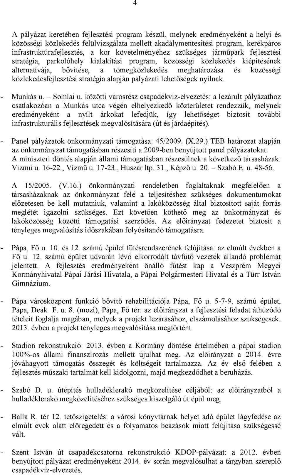 közlekedésfejlesztési stratégia alapján pályázati lehetőségek nyílnak. - Munkás u. Somlai u.