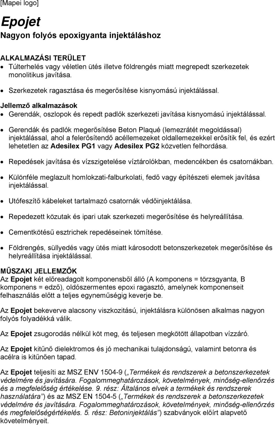 Gerendák és padlók megerősítése Beton Plaqué (lemezrátét megoldással) injektálással, ahol a felerősítendő acéllemezeket oldallemezekkel erősítik fel, és ezért lehetetlen az Adesilex PG1 vagy Adesilex