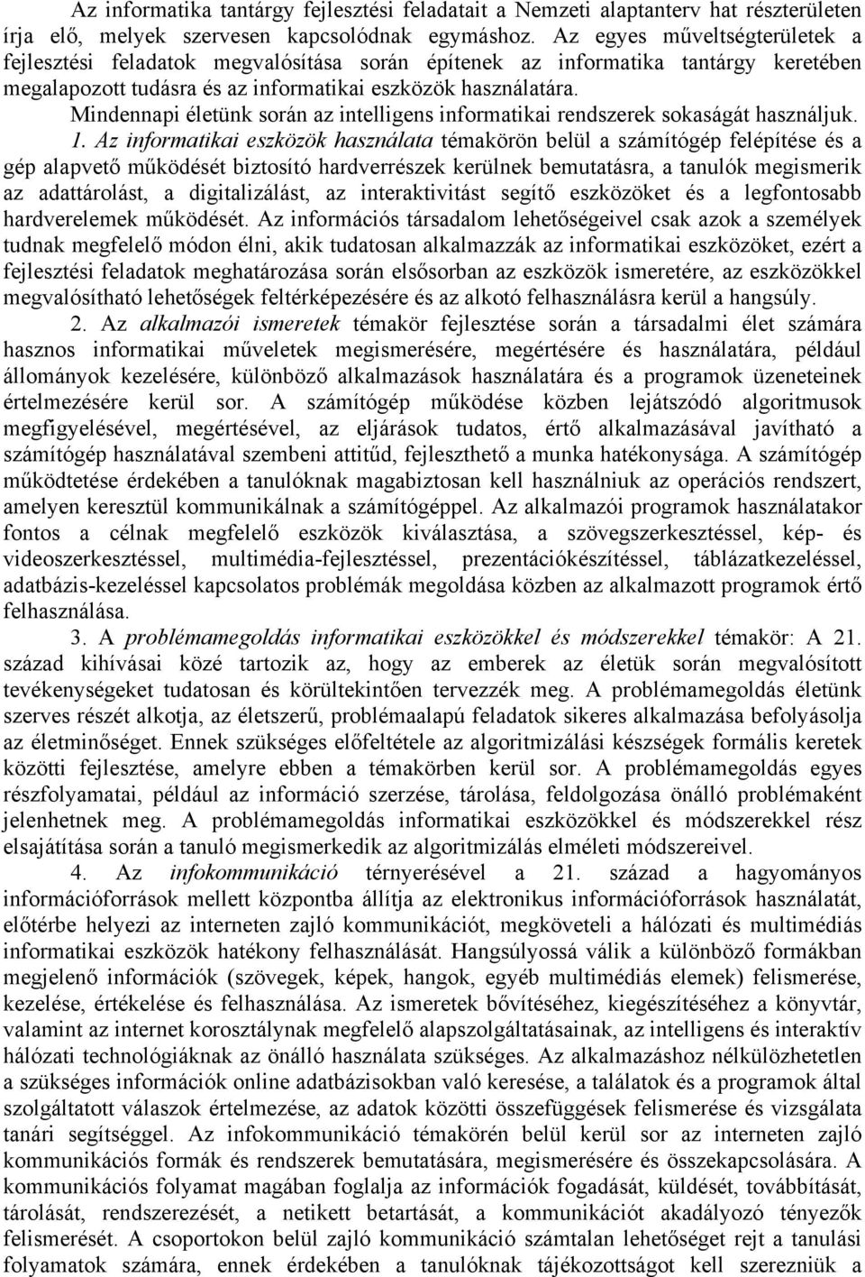 Mindennapi életünk során az intelligens informatikai rendszerek sokaságát használjuk. 1.