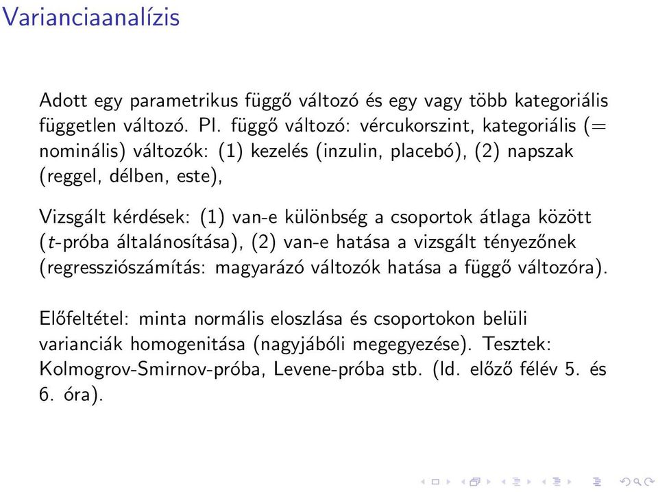 van-e különbség a csoportok átlaga között (t-próba általánosítása), (2) van-e hatása a vizsgált tényezőnek (regressziószámítás: magyarázó változók hatása a