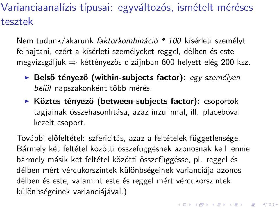 Köztes tényező (between-subjects factor): csoportok tagjainak összehasonĺıtása, azaz inzulinnal, ill. placebóval kezelt csoport. További előfeltétel: szfericitás, azaz a feltételek függetlensége.