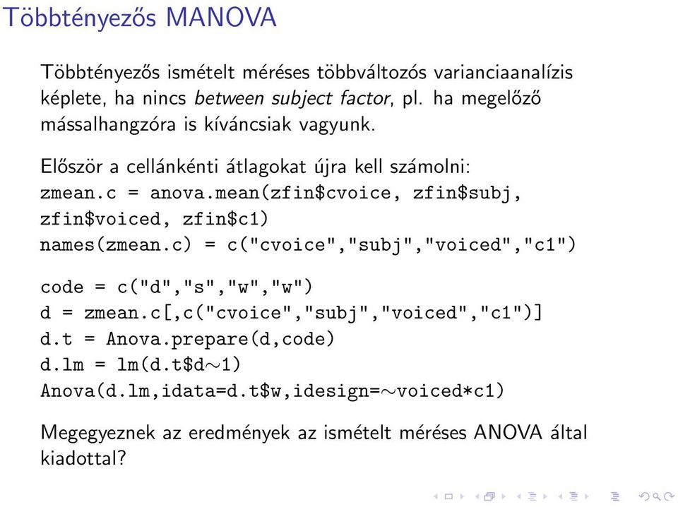 mean(zfin$cvoice, zfin$subj, zfin$voiced, zfin$c1) names(zmean.c) = c("cvoice","subj","voiced","c1") code = c("d","s","w","w") d = zmean.