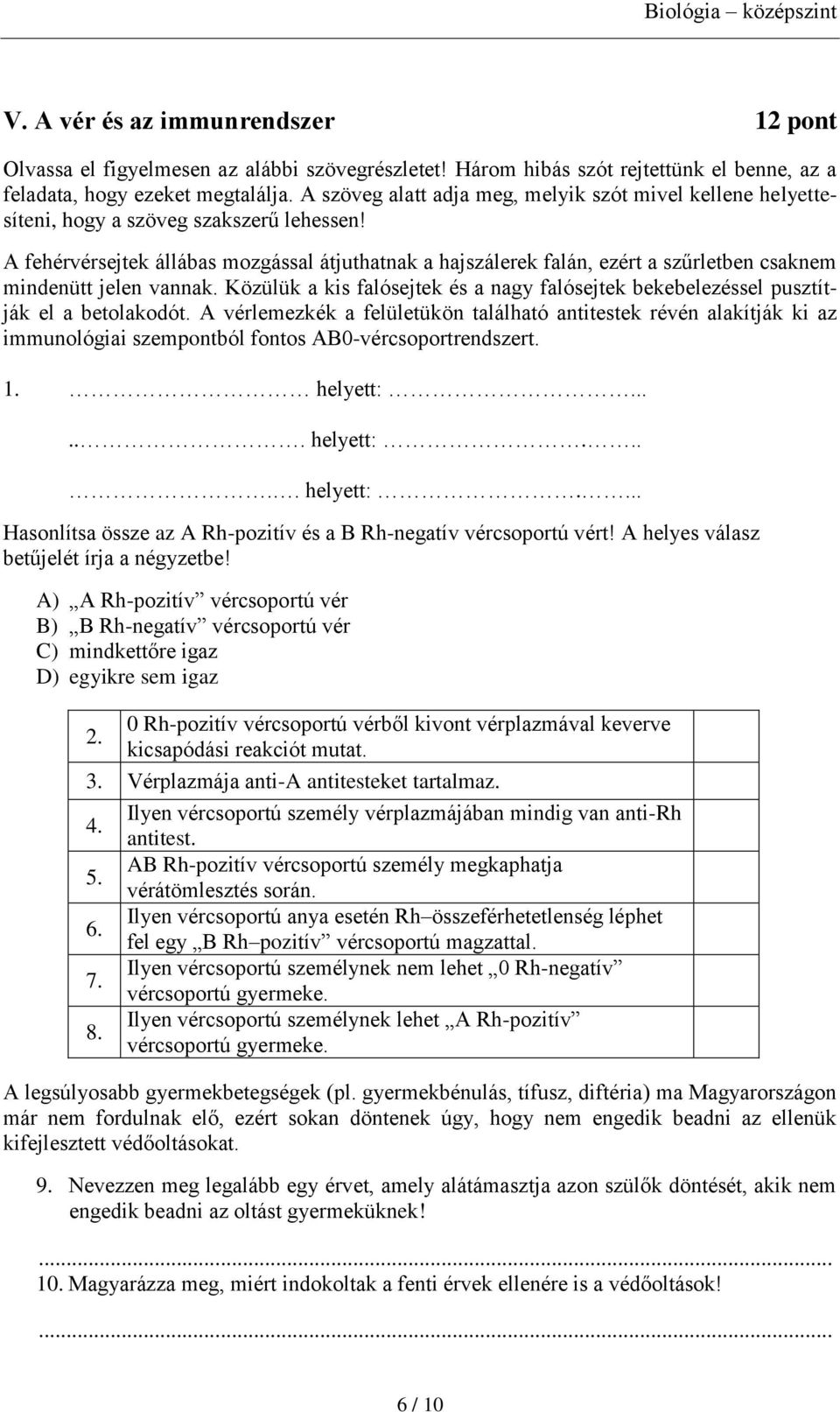 A fehérvérsejtek állábas mozgással átjuthatnak a hajszálerek falán, ezért a szűrletben csaknem mindenütt jelen vannak.