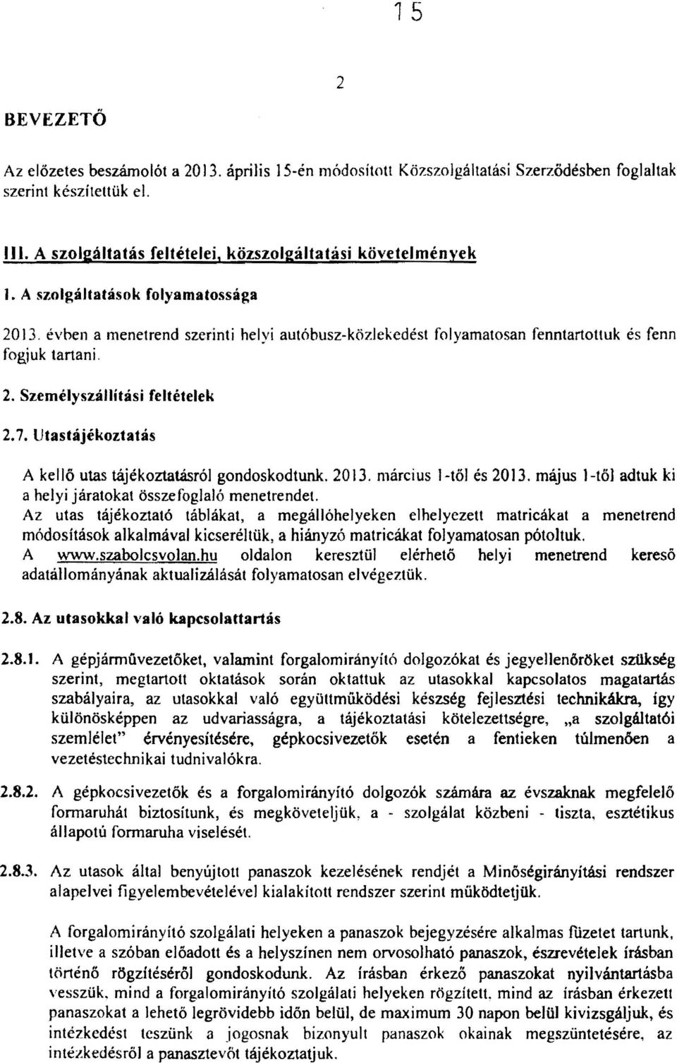 Utastájékoztatás A kellő utas tájékoztatásról gondoskodtunk. 2013. március J -től és 2013. május )-lől adtuk ki a helyi járatokat összefoglaló menetrendet.