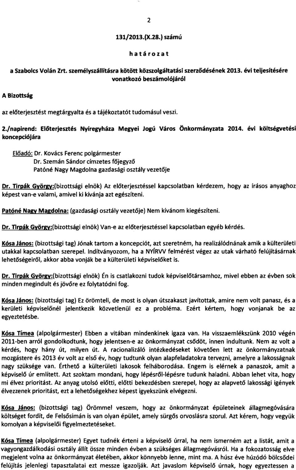 /napirend: Előterjesztés koncepciójára NyírelYháza MelYei Jocú Város Önkormányzata 2014. évi költsécvetési Előadó: Dr. Kovács Ferenc polgármester Dr.