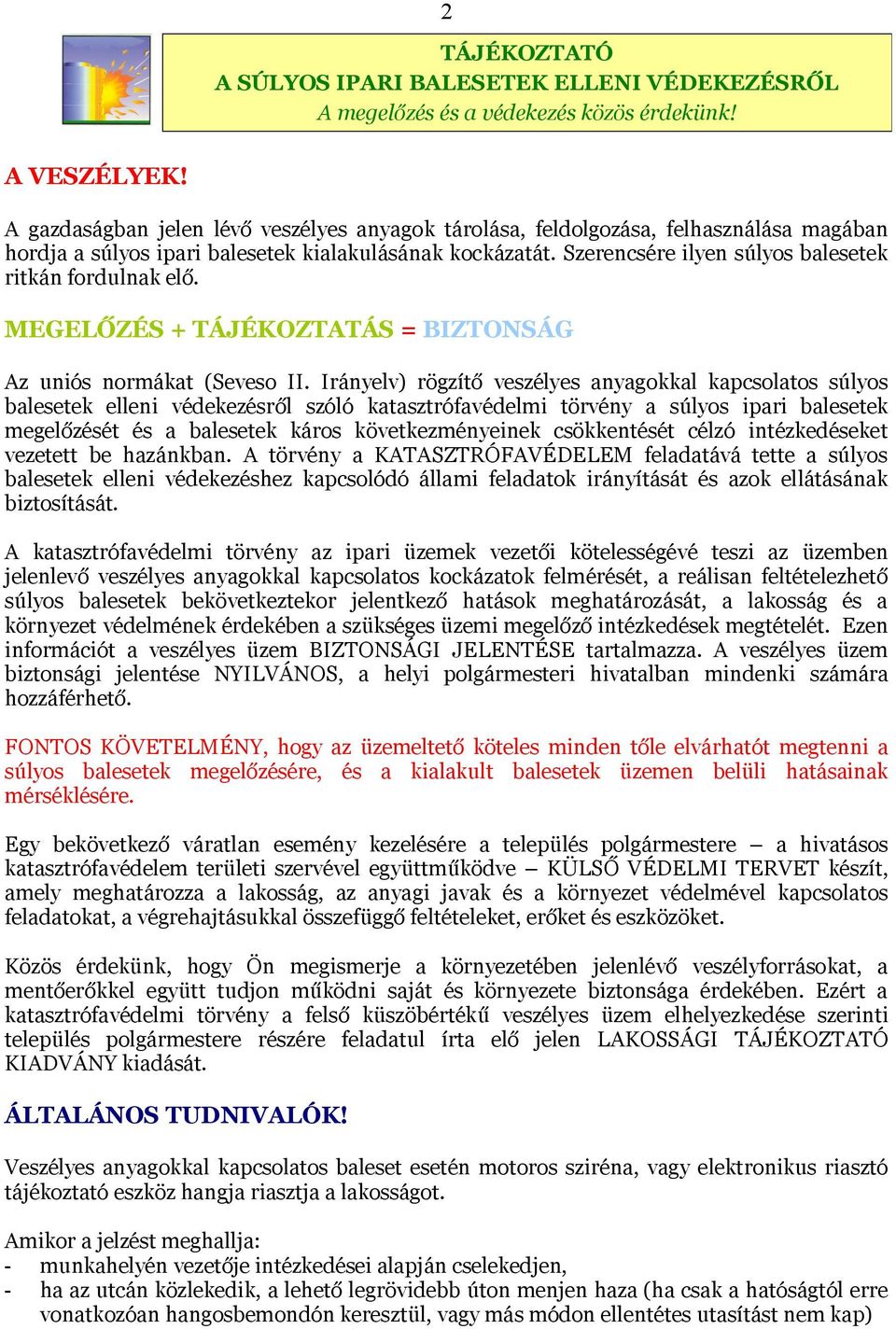 Szerencsére ilyen súlyos balesetek ritkán fordulnak elő. MEGELŐZÉS + TÁJÉKOZTATÁS = BIZTONSÁG Az uniós normákat (Seveso II.