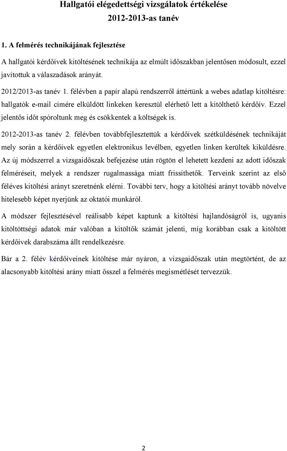 félévben a papír alapú rendszerről áttértünk a webes adatlap kitöltésre: hallgatók e-mail címére elküldött linkeken keresztül elérhető lett a kitölthető kérdőív.