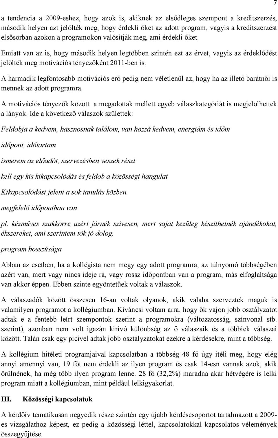 A harmadik legfontosabb motivációs erő pedig nem véletlenül az, hogy ha az illető barátnői is mennek az adott programra.