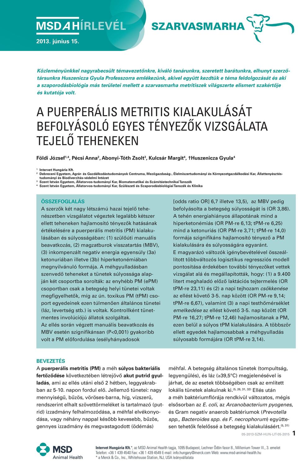 aki a szaporodásbiológia más területei mellett a szarvasmarha metritiszek világszerte elismert szakértôje és kutatója volt.