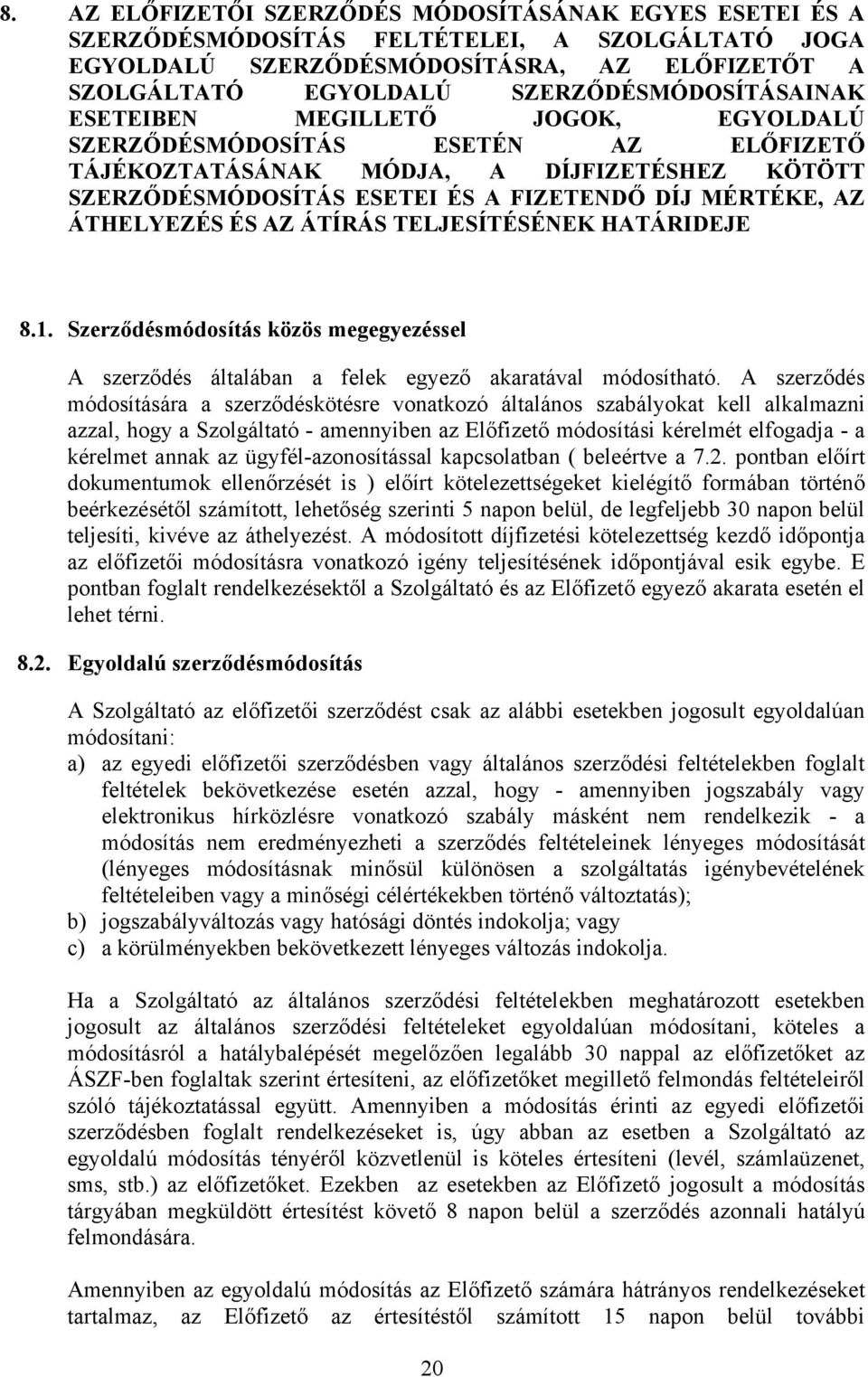 MÉRTÉKE, AZ ÁTHELYEZÉS ÉS AZ ÁTÍRÁS TELJESÍTÉSÉNEK HATÁRIDEJE 8.1. Szerződésmódosítás közös megegyezéssel A szerződés általában a felek egyező akaratával módosítható.