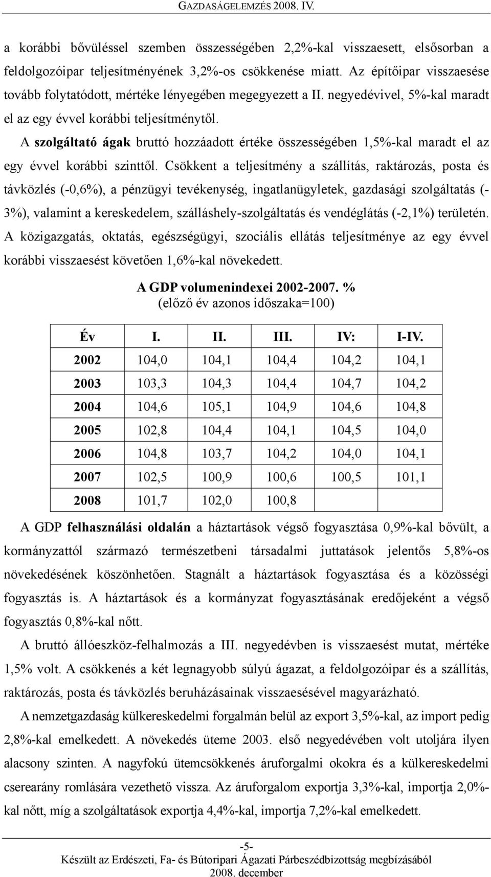 A szolgáltató ágak bruttó hozzáadott értéke összességében 1,5%-kal maradt el az egy évvel korábbi szinttől.