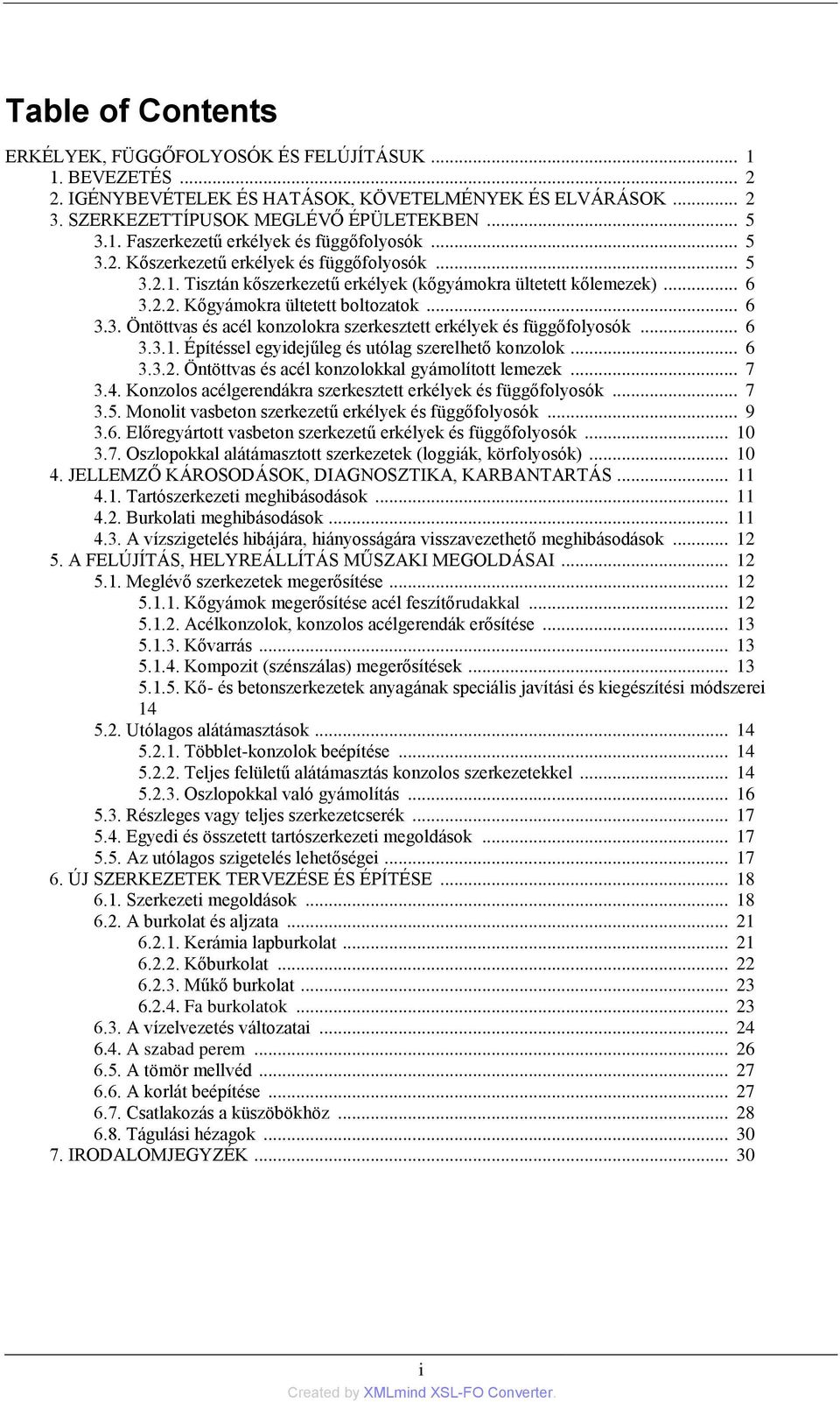 .. 6 3.3.1. Építéssel egyidejűleg és utólag szerelhető konzolok... 6 3.3.2. Öntöttvas és acél konzolokkal gyámolított lemezek... 7 3.4. Konzolos acélgerendákra szerkesztett erkélyek és függőfolyosók.