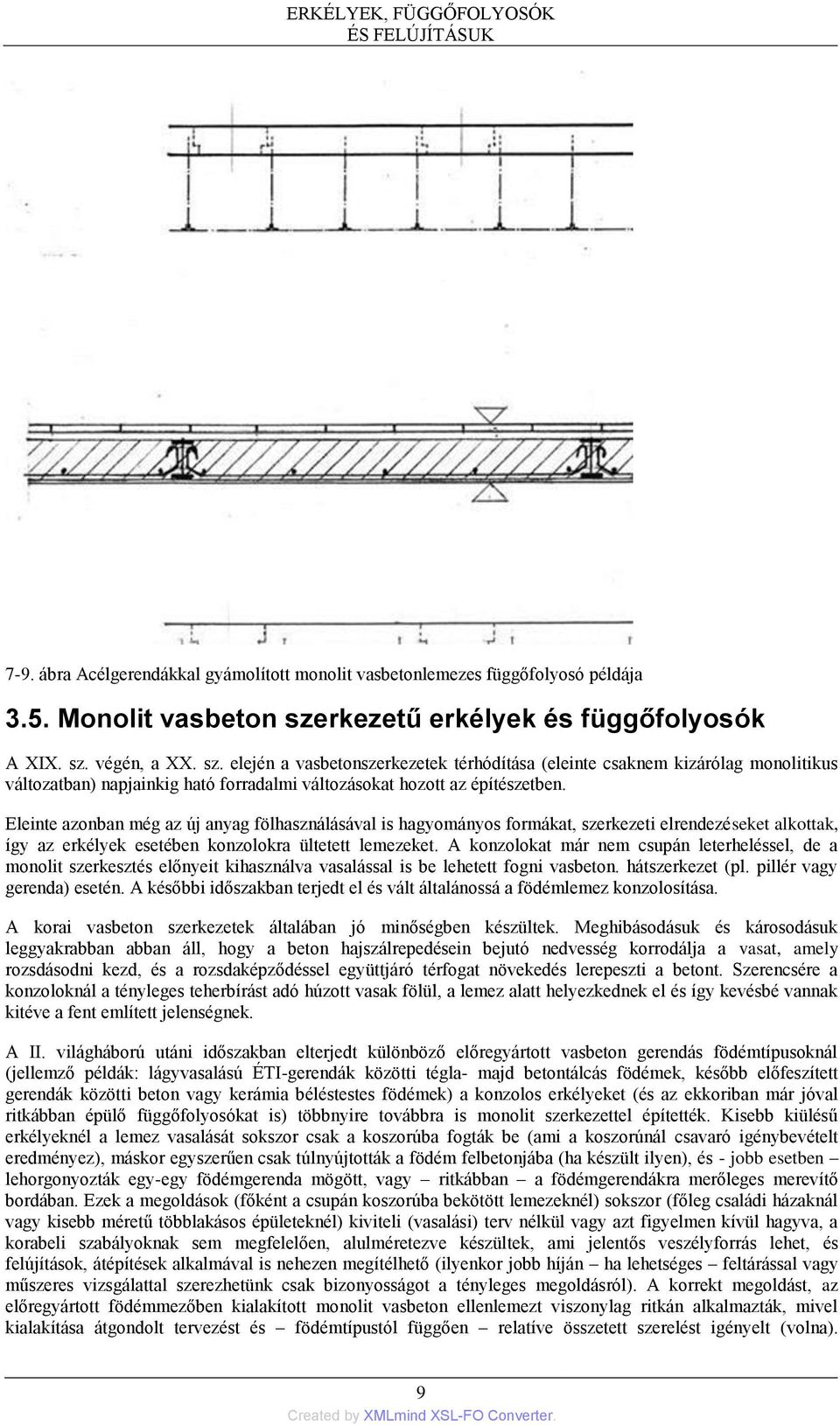 végén, a XX. sz. elején a vasbetonszerkezetek térhódítása (eleinte csaknem kizárólag monolitikus változatban) napjainkig ható forradalmi változásokat hozott az építészetben.