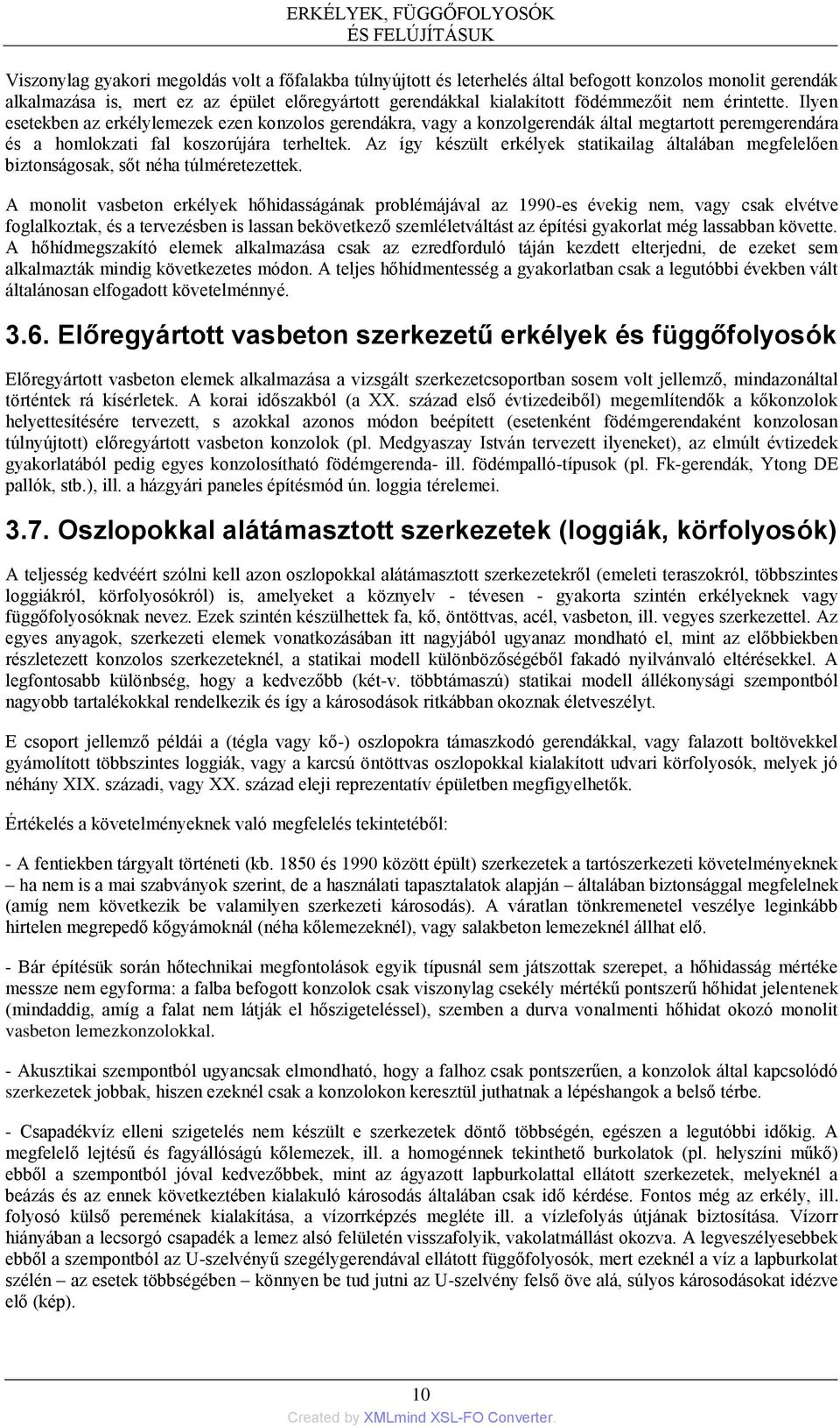 Az így készült erkélyek statikailag általában megfelelően biztonságosak, sőt néha túlméretezettek.