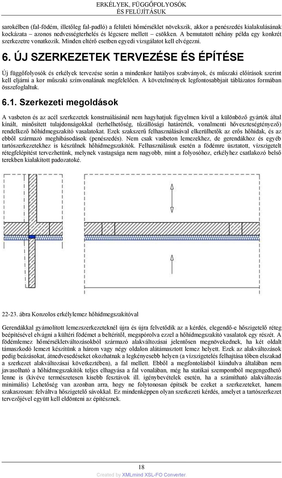 ÚJ SZERKEZETEK TERVEZÉSE ÉS ÉPÍTÉSE Új függőfolyosók és erkélyek tervezése során a mindenkor hatályos szabványok, és műszaki előírások szerint kell eljárni a kor műszaki színvonalának megfelelően.
