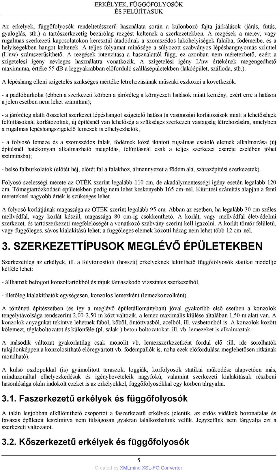 A teljes folyamat minősége a súlyozott szabványos lépéshangnyomás-szinttel (L'nw) számszerűsíthető.