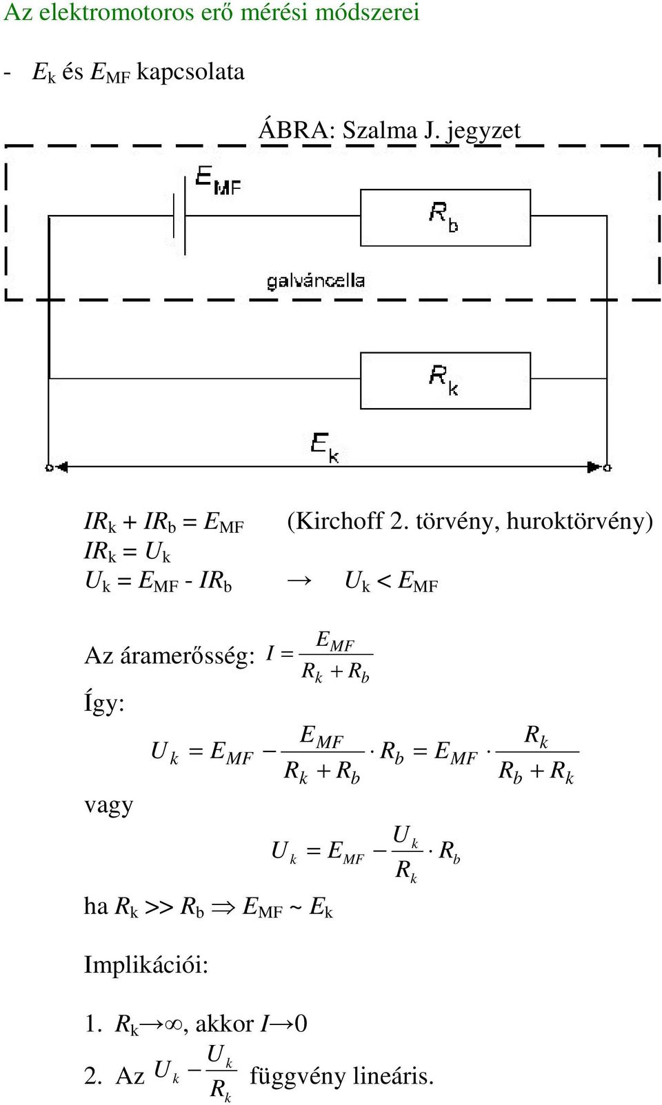 törvény, hurotörvény) I = U U = MF - I b U < MF Az áramersség: Így: