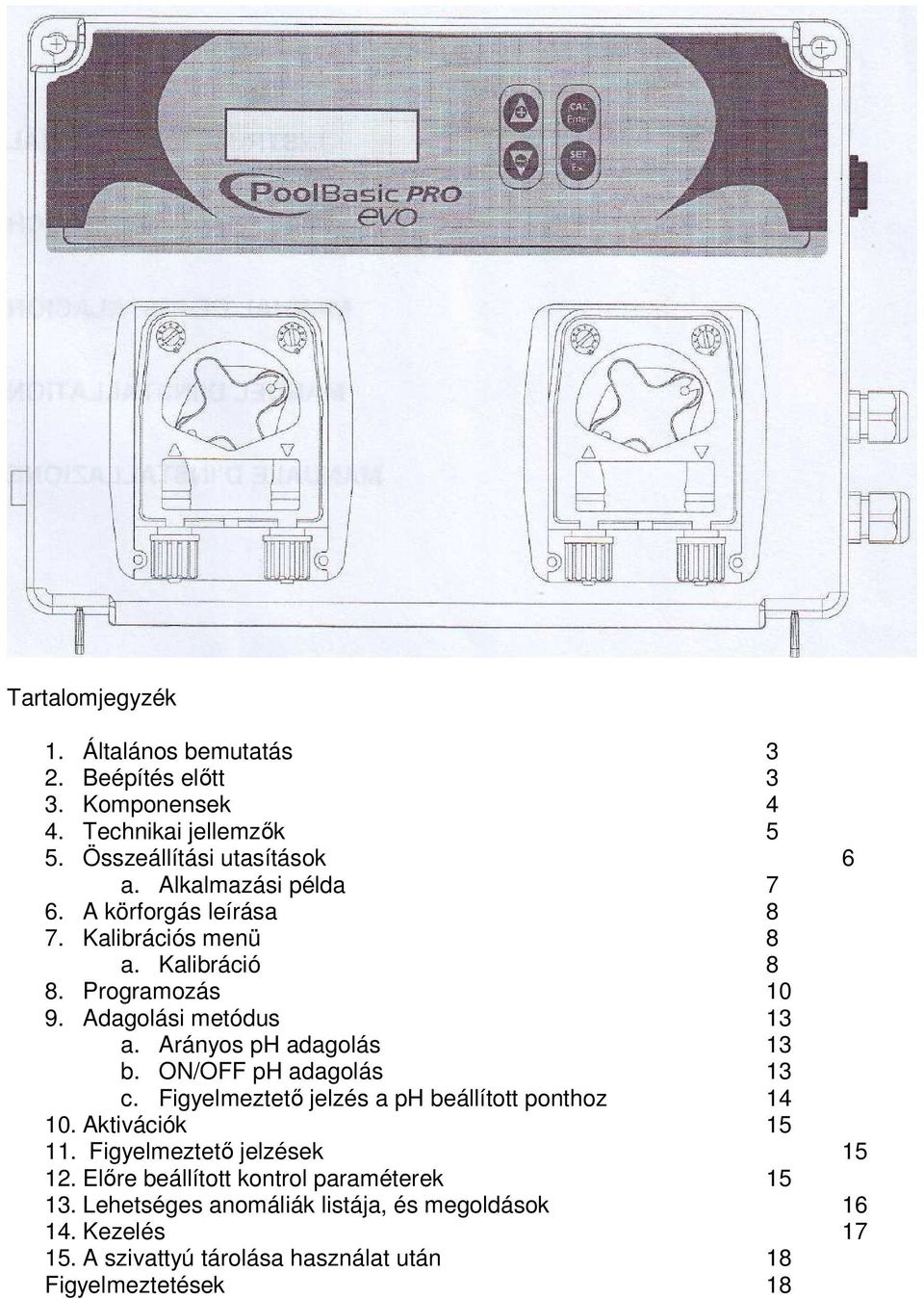 Arányos ph adagolás 13 b. ON/OFF ph adagolás 13 c. Figyelmeztetı jelzés a ph beállított ponthoz 14 10. Aktivációk 15 11.