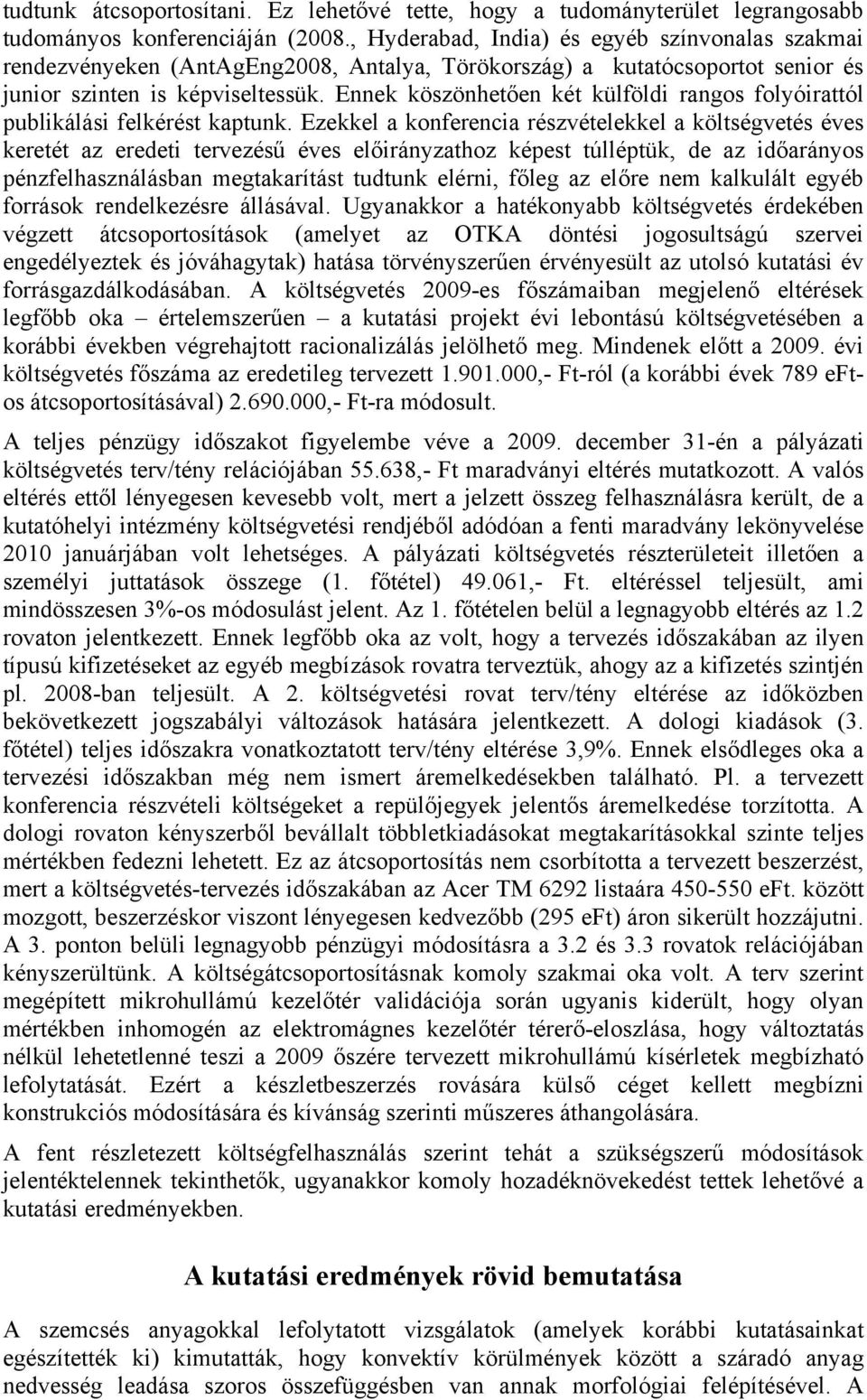 Ennek köszönhetően két külföldi rangos folyóirattól publikálási felkérést kaptunk.