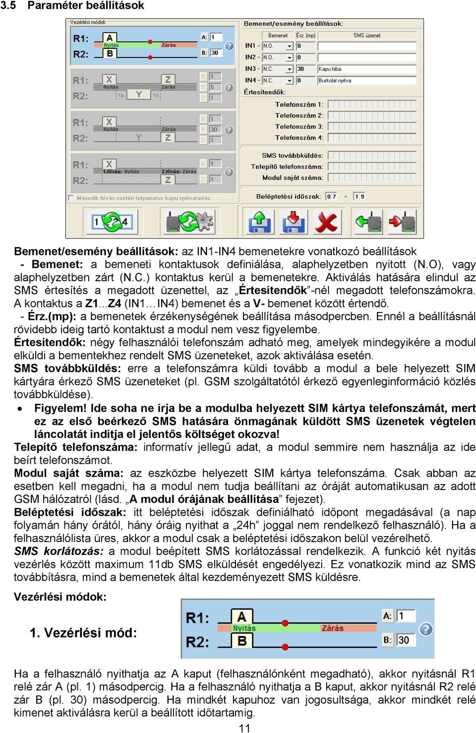 ..Z4 (IN IN4) bemenet és a V- bemenet között értendő. - Érz.(mp): a bemenetek érzékenységének beállítása másodpercben. Ennél a beállításnál rövidebb ideig tartó kontaktust a modul nem vesz figyelembe.