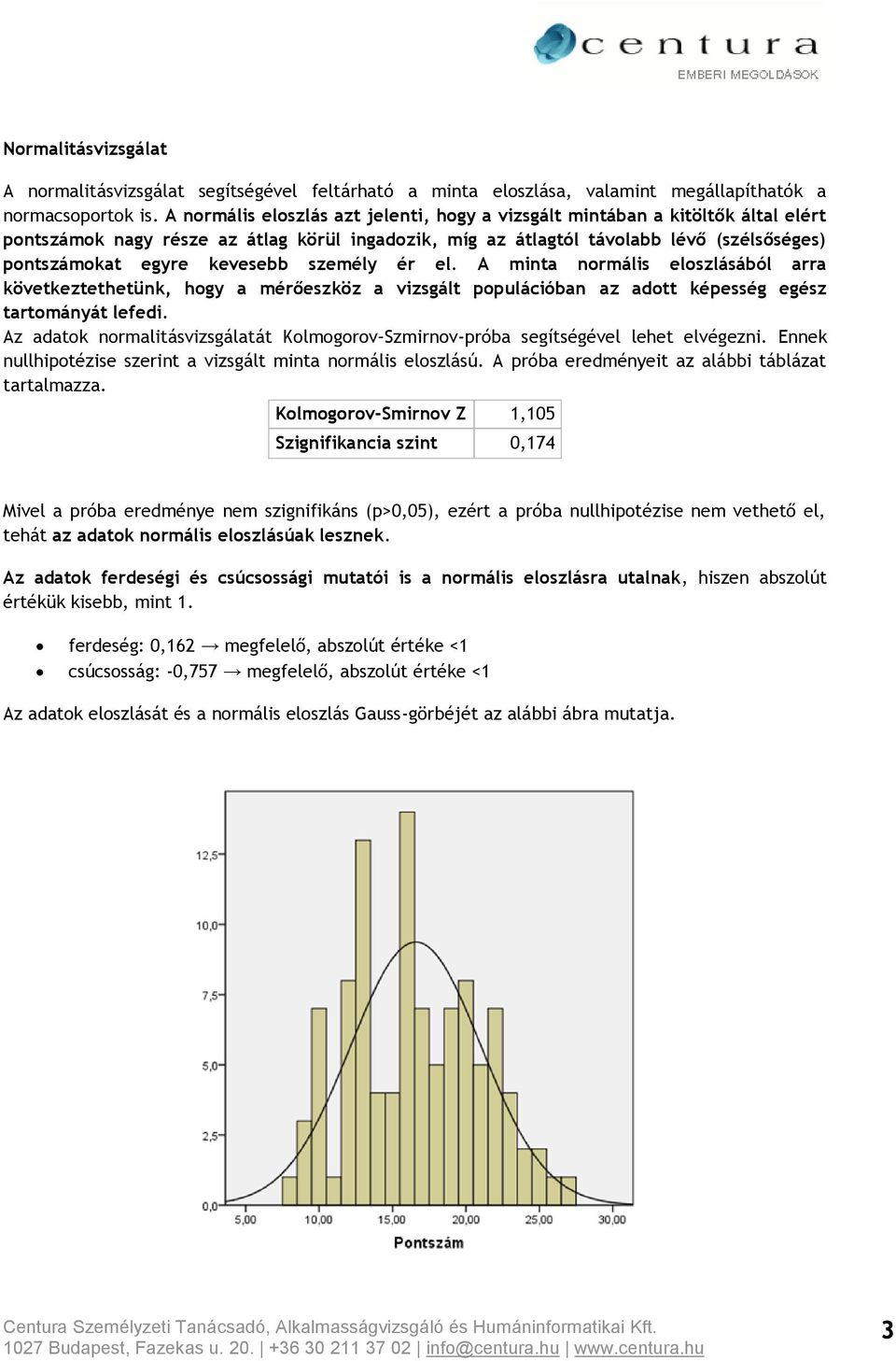 kevesebb személy ér el. A minta normális eloszlásából arra következtethetünk, hogy a mérőeszköz a vizsgált populációban az adott képesség egész tartományát lefedi.