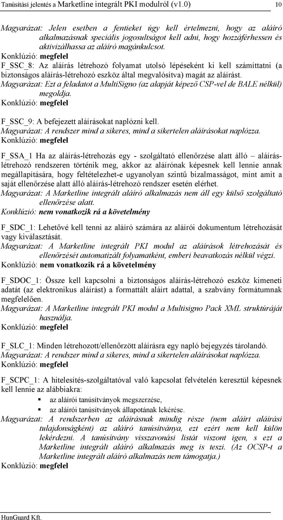 F_SSC_8: Az aláírás létrehozó folyamat utolsó lépéseként ki kell számíttatni (a biztonságos aláírás-létrehozó eszköz által megvalósítva) magát az aláírást.