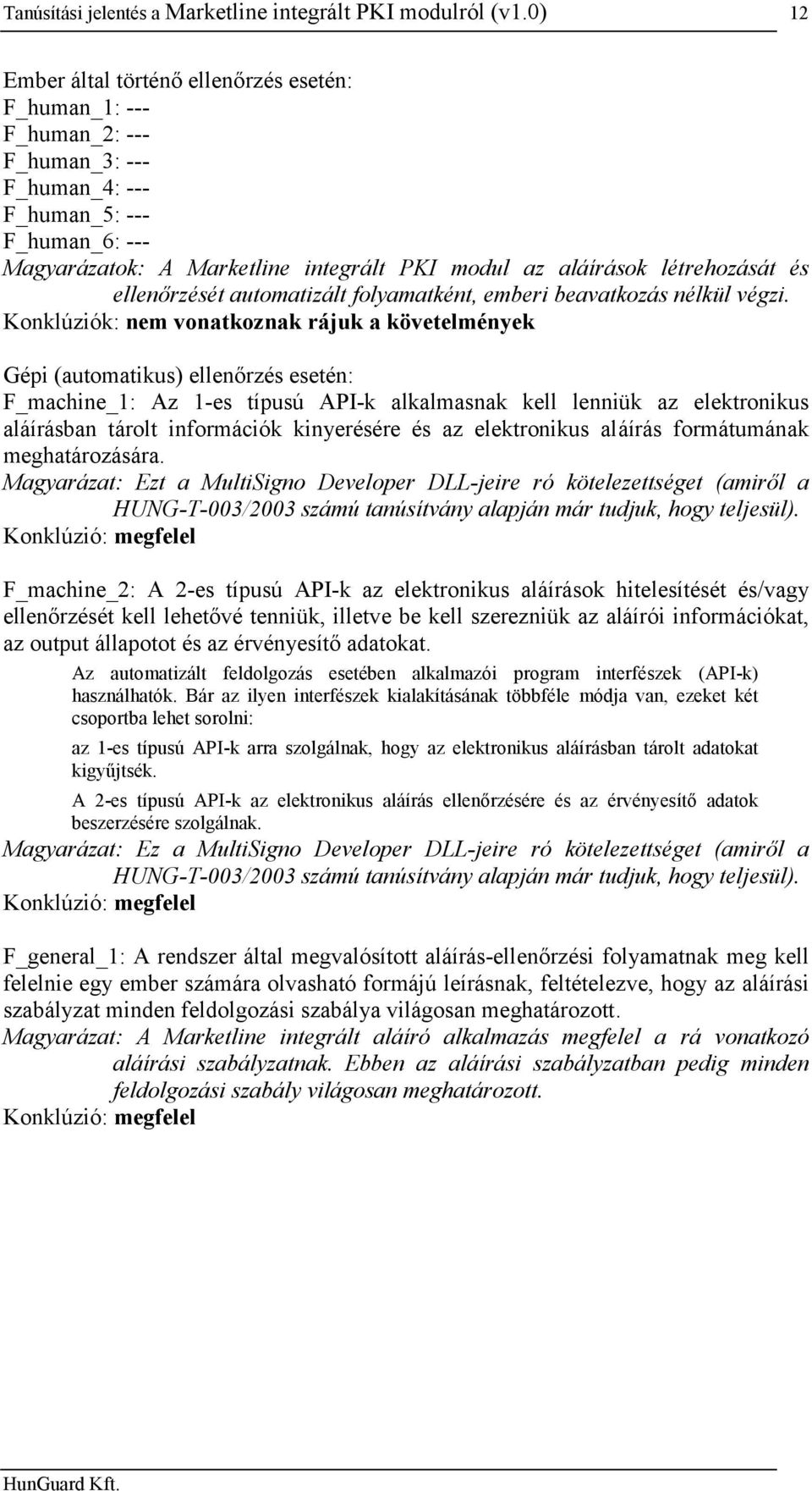 létrehozását és ellenőrzését automatizált folyamatként, emberi beavatkozás nélkül végzi.