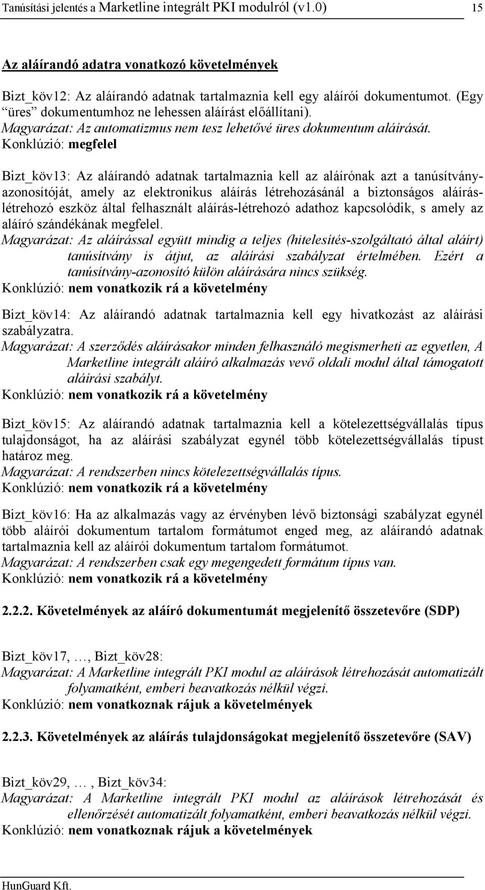 Bizt_köv13: Az aláírandó adatnak tartalmaznia kell az aláírónak azt a tanúsítványazonosítóját, amely az elektronikus aláírás létrehozásánál a biztonságos aláíráslétrehozó eszköz által felhasznált