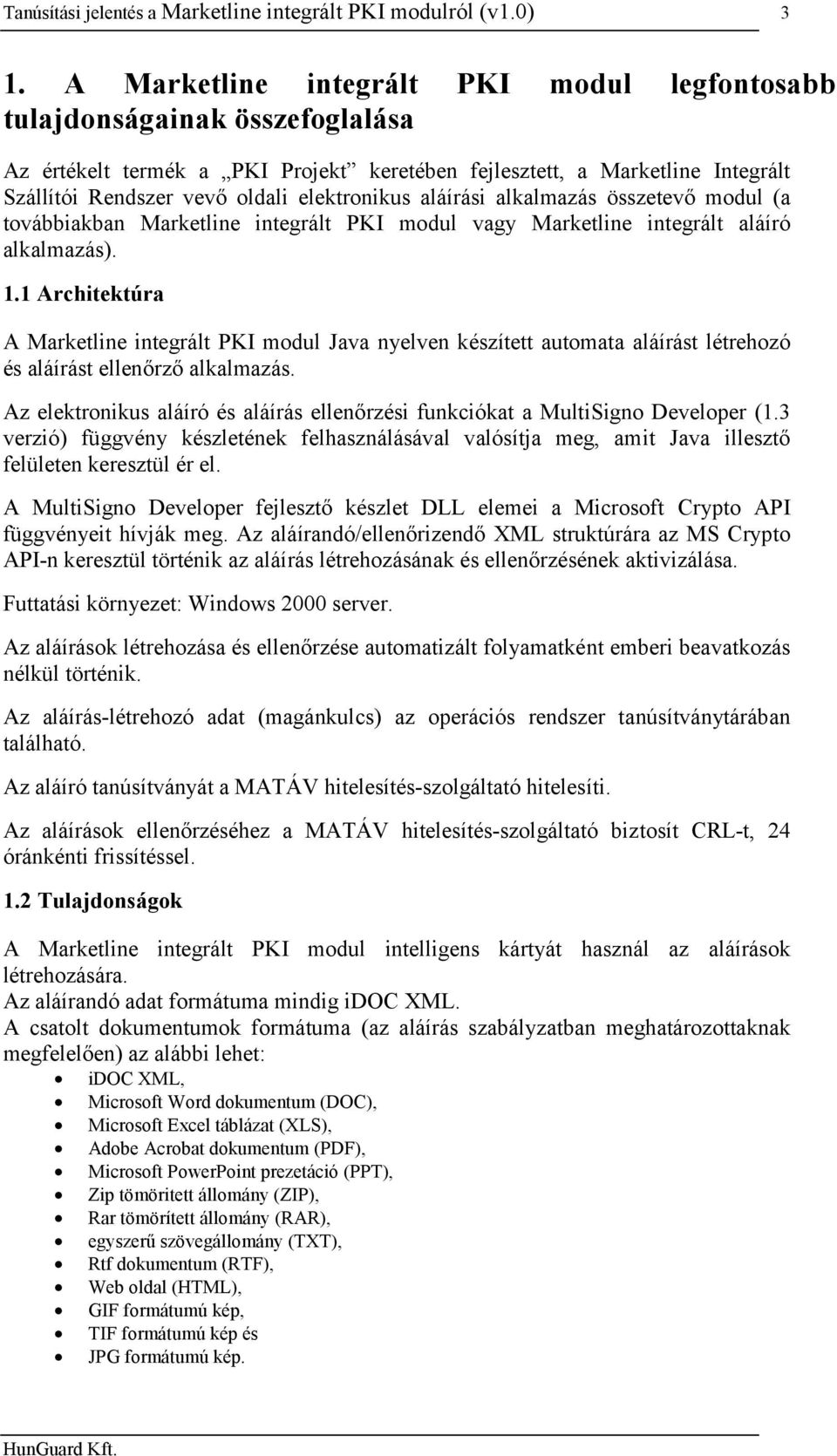 elektronikus aláírási alkalmazás összetevő modul (a továbbiakban Marketline integrált PKI modul vagy Marketline integrált aláíró alkalmazás). 1.