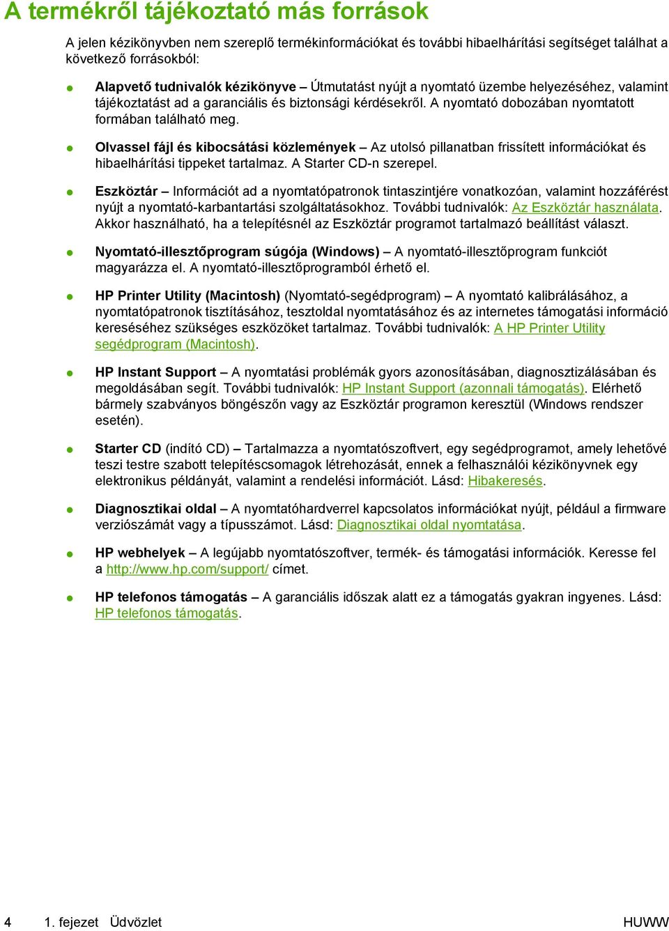 Olvassel fájl és kibocsátási közlemények Az utolsó pillanatban frissített információkat és hibaelhárítási tippeket tartalmaz. A Starter CD-n szerepel.