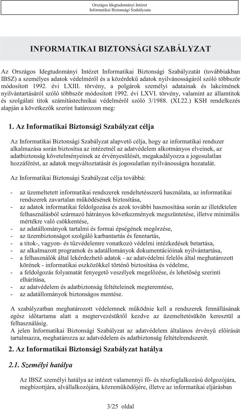 törvény, valamint az államtitok és szolgálati titok számítástechnikai védelmérl szóló 3/1988. (XI.22.) KSH rendelkezés alapján a következk szerint határozom meg: 1.