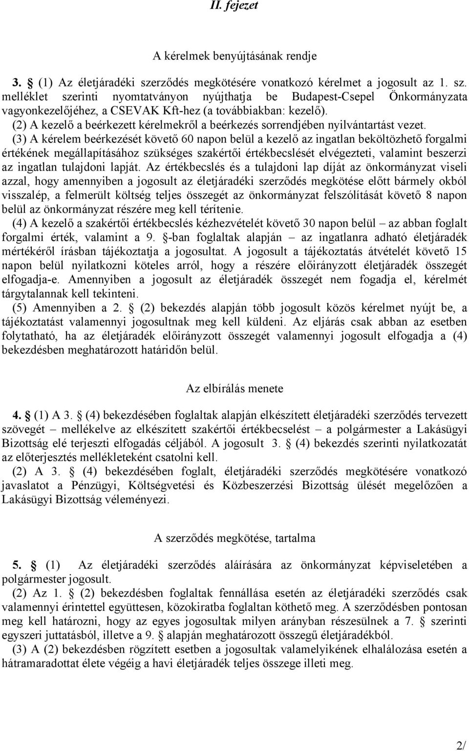 (2) A kezelő a beérkezett kérelmekről a beérkezés sorrendjében nyilvántartást vezet.