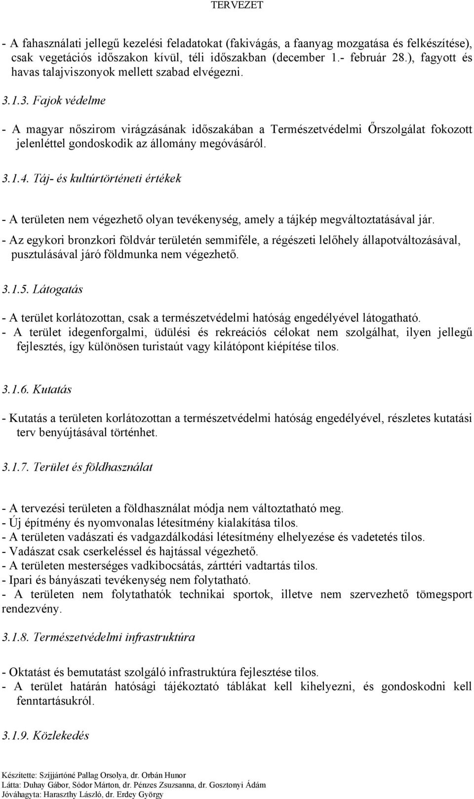 1.3. Fajok védelme - A magyar nőszirom virágzásának időszakában a Természetvédelmi Őrszolgálat fokozott jelenléttel gondoskodik az állomány megóvásáról. 3.1.4.