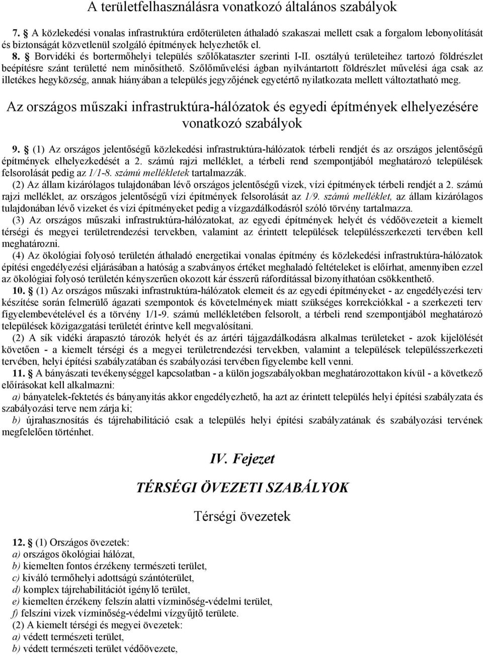 Borvidéki és bortermıhelyi település szılıkataszter szerinti I-II. osztályú területeihez tartozó földrészlet beépítésre szánt területté nem minısíthetı.