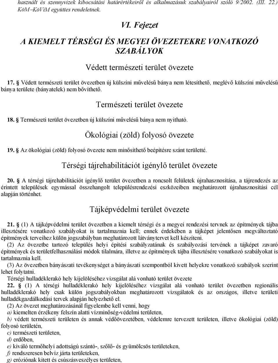 Védett természeti terület övezetben új külszíni mőveléső bánya nem létesíthetı, meglévı külszíni mőveléső bánya területe (bányatelek) nem bıvíthetı. Természeti terület övezete 18.