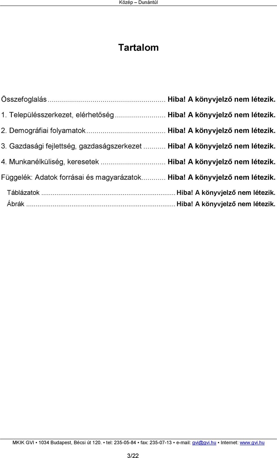 Munkanélküliség, keresetek... Hiba! A könyvjelzı nem létezik. Függelék: Adatok forrásai és magyarázatok... Hiba! A könyvjelzı nem létezik. Táblázatok.