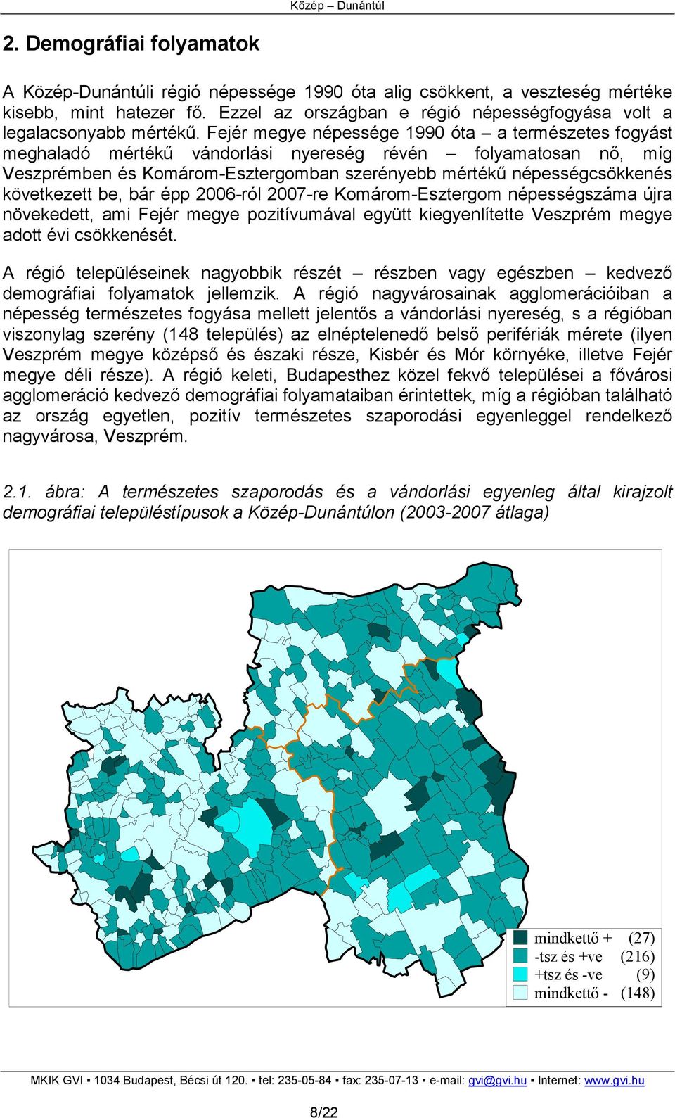 Fejér megye népessége 1990 óta a természetes fogyást meghaladó mértékő vándorlási nyereség révén folyamatosan nı, míg Veszprémben és Komárom-Esztergomban szerényebb mértékő népességcsökkenés