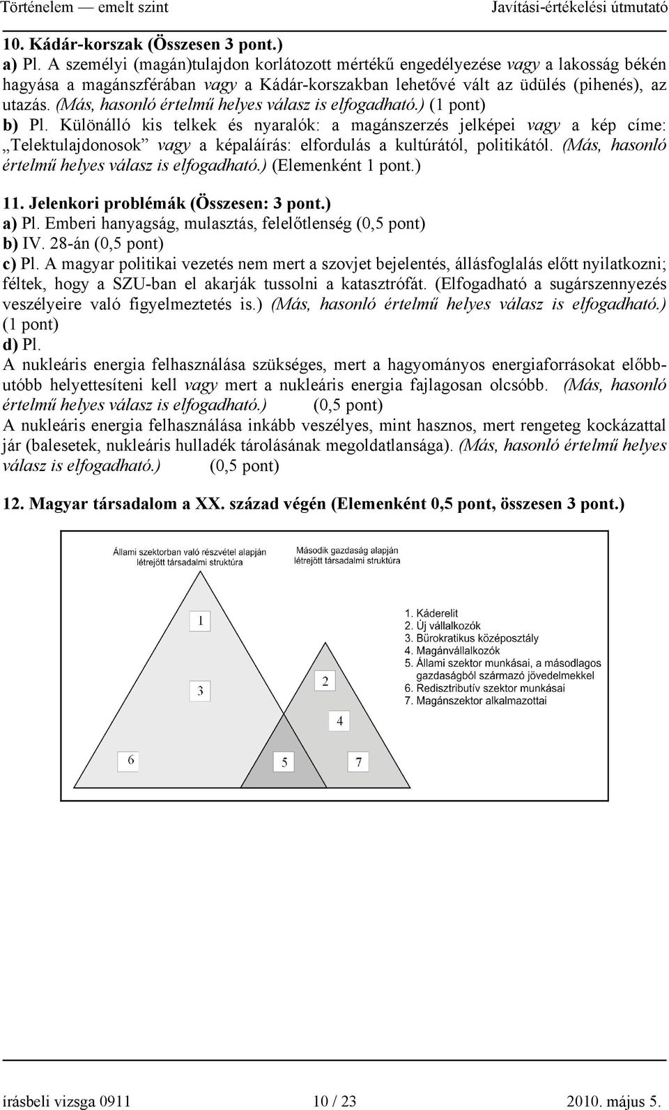 (Más, hasonló értelmű helyes válasz is elfogadható.) (1 pont) b) Pl.