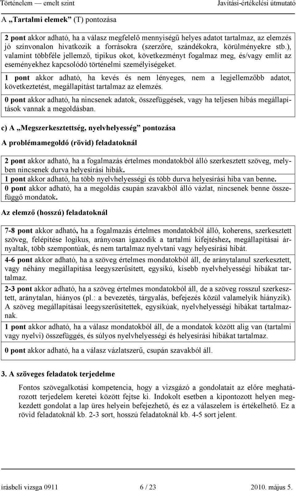 1 pont akkor adható, ha kevés és nem lényeges, nem a legjellemzőbb adatot, következtetést, megállapítást tartalmaz az elemzés.