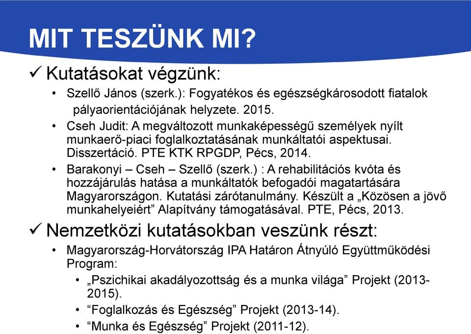 ) : A rehabilitációs kvóta és hozzájárulás hatása a munkáltatók befogadói magatartására Magyarországon. Kutatási zárótanulmány. Készült a Közösen a jövő munkahelyeiért Alapítvány támogatásával.