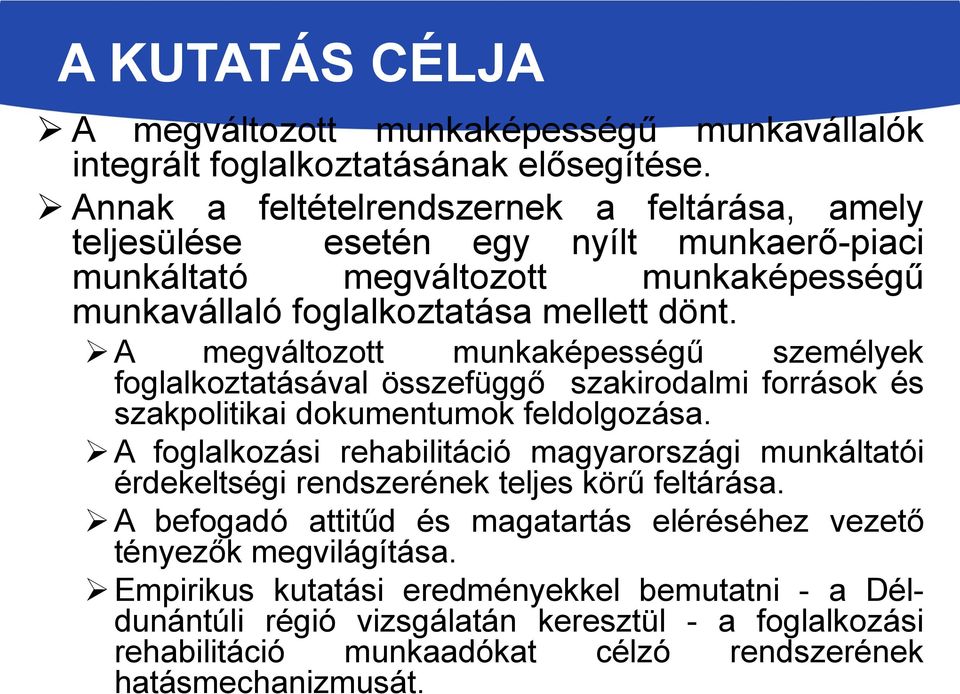 A megváltozott munkaképességű személyek foglalkoztatásával összefüggő szakirodalmi források és szakpolitikai dokumentumok feldolgozása.